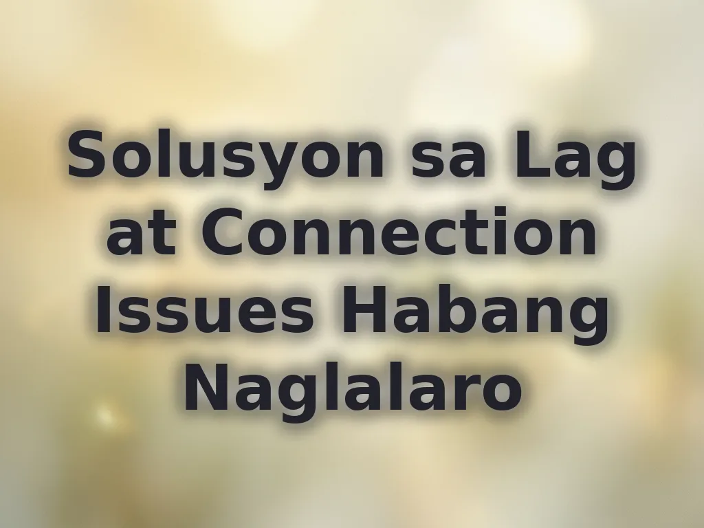 Connection Issues Fixes